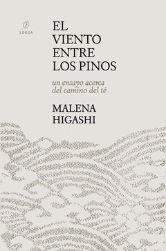El viento entre los pinos. Un ensayo acerca del camino del té - Malena Higashi - comprar online