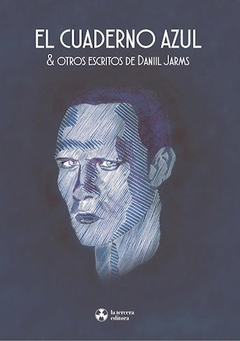 El cuaderno azul & otros escritos, Daniil Jarms - La Tercera Editora