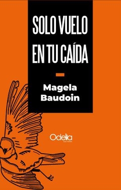 Solo vuelo en tu caída, por Magela Baudoin