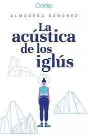 La acústica de los iglús, de Almudena Sánchez