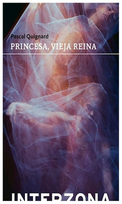 princesa vieja reina - pascal quignard