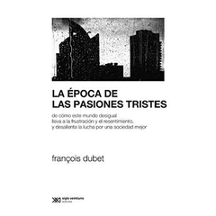 la epoca de las pasiones tristes - francois dubet