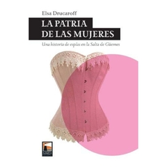 la patria de las mujeres - elsa drucaroff