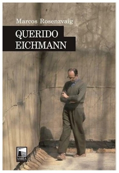 querido eichmann - marcos rosenzvaig