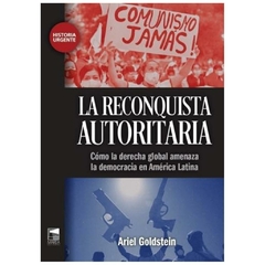 reconquista autoritaria como la derecha global amenaza la democracia en ame - andy goldstein