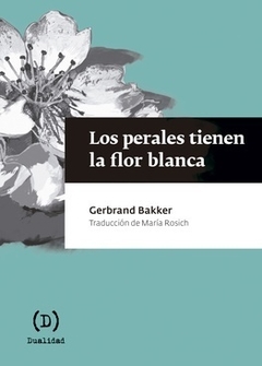 Los perales tienen la flor blanca, por Gerbrand Bakker