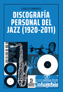 Discografía personal del jazz (1920-2011), por Carlos Sampayo