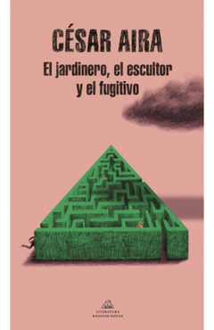 El jardinero, el escultor y el fugitivo, por César Aira