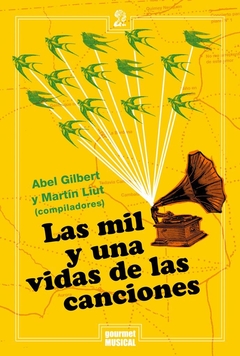 Las mil y una vidas de las canciones, por Abel Gilbert y Martín Liut (compiladores)