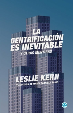 La gentrificación es inevitable y otras mentiras, por Leslie Kern