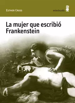 LA MUJER QUE ESCRIBIÓ FRANKENSTEIN, por Esther Cross