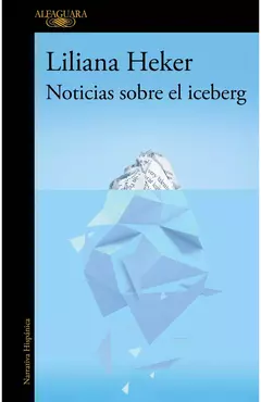 Noticias sobre el iceberg, por Liliana Heker - comprar online
