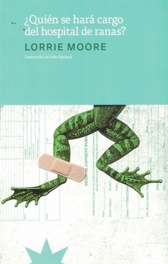 ¿Quién se hará cargo del hospital de las ranas?, por Lorrie Moore