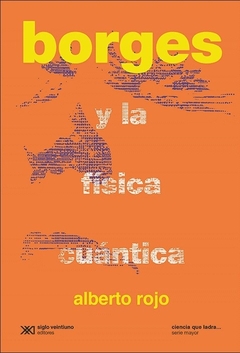 Borges y la física cuántica, por Alberto Rojo