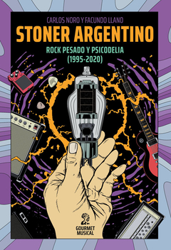 Stoner argentino. Rock pesado y psicodelia (1995-2020), por Carlos Noro y Facundo Llano