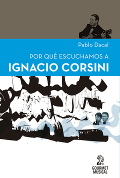 Por qué escuchamos a Ignacio Corsini, por Pablo Dacal