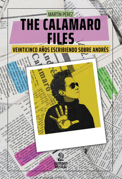 The Calamaro Files. Veinticinco años escribiendo sobre Andrés, por Martín Pérez