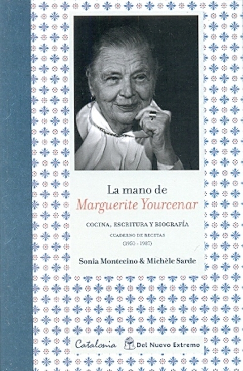 La mano de Marguerite Yourcenar, cocina, escritura y biografía