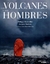 LOS VOLCANES Y LOS HOMBRES