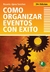 COMO ORGANIZAR EVENTOS CON EXITO (2º EDICION)