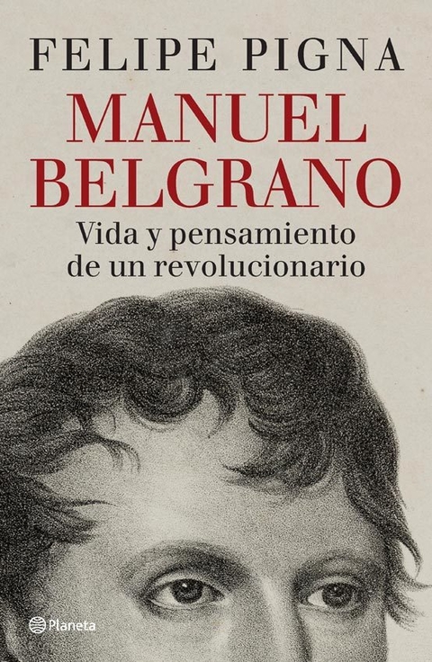 Manuel Belgrano: Vida y pensamiento de un revolucionario