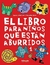 Libro Para Niños que están aburridos, El.