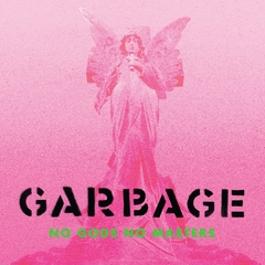 Garbage – No Gods No Masters PRE ORDER