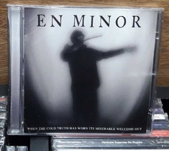 En Minor - When The Cold Truth Has Worn Its Miserable Welcome Out