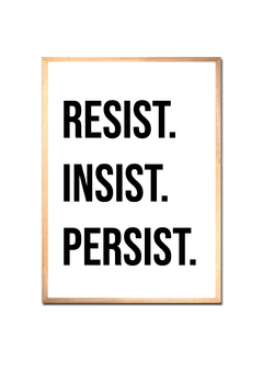 Resist, insist, persist