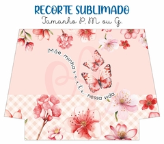 Recorte Sublimado P, M ou G - Mãe é Tudo 03