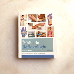 A Bíblia da Reflexologia - o guia definitivo para a reflexiologia