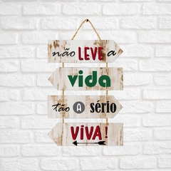 Quadro Frase Positiva - Não Leve a Vida Tão a Sério Viva!