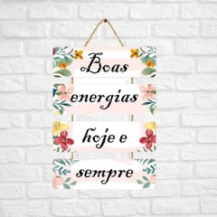 Quadro Frase Positiva - Boas Energias Hoje e Sempre