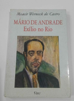Mario De Andrade - Exílo No Rio - Moacir Werneck De Castro