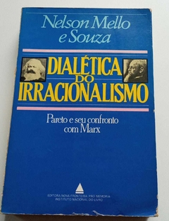 Dilética Do Irracionalismo - Pareto E Seu Confronto Com Marx - Nelson Mello E Souza