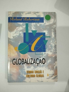 Globalização - Teoria Social E Cultura Global - Roland Robertson