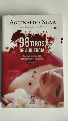 98 Tiros De Audiencia - Intriga E Misterio Nos Bastidores Da Telenovelas - Aguinaldo Silva