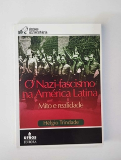 O Nazi-Fascismo Na America Latina - Mito E Realidade - Helgio Trindade