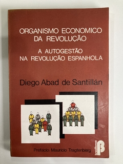 Organismo Economico Da Revolução - A Autogestão Na Revolução Espanhola - Diego Abad De Santillán