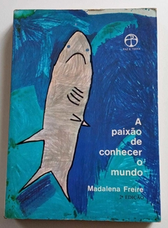 A Paixão De Conhecer O Mundo - Madalena Freire