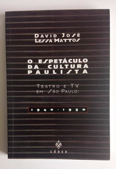 O Espetáculo Da Cultura Paulistana - Teatro E Tv Em São Paulo 1940-1950 - David José Lessa Mattos
