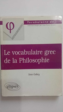 Le Vocabulaire Grec De La Philosophie - Ivan Gobry