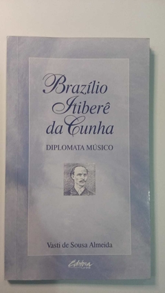 Brazilio Atibere Da Cunha - Diplomata Musico - Autografado - Vasti De Sousa Almeida