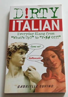 Dirty Italian - Everyday Slang From - "What'Sup?" To "F*%# Off!" - Gabrielle Euvino