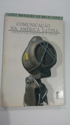 Comunicação Na América Latina - Desenvolvimento E Crise - Org. Jose Marques De Melo