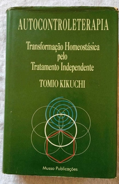 Autocontroleterapia - Transformação Homeostásia Pelo Tratamento Ind - Tomio Kikuchi