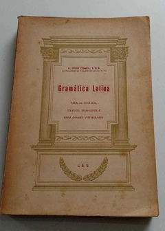 Gramática Latina - Para Os Ginásios, Colégios, Seminários E Para Exames - P. Julio Combra
