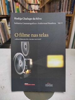 O Filme Nas Telas - A Distrição Do Cinema Nacional - Hadija Chalupe Da Silva