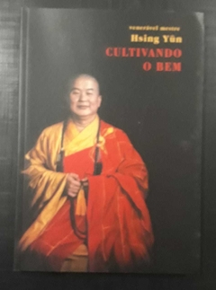 Cultivando O Bem - Venerável Mestre Hsing Yun