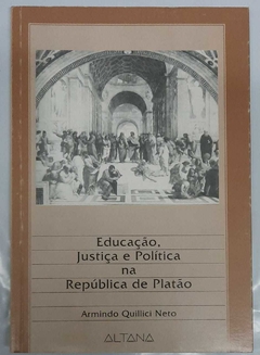 Educação, Justiça E Política Na República De Platão - Armindo Quillici Neto
